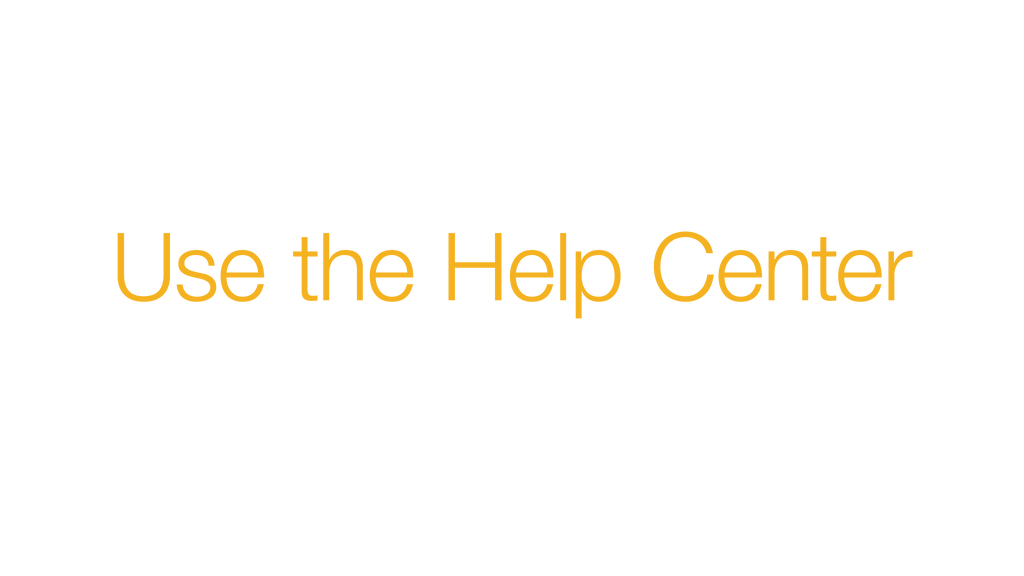 Use the Help Center