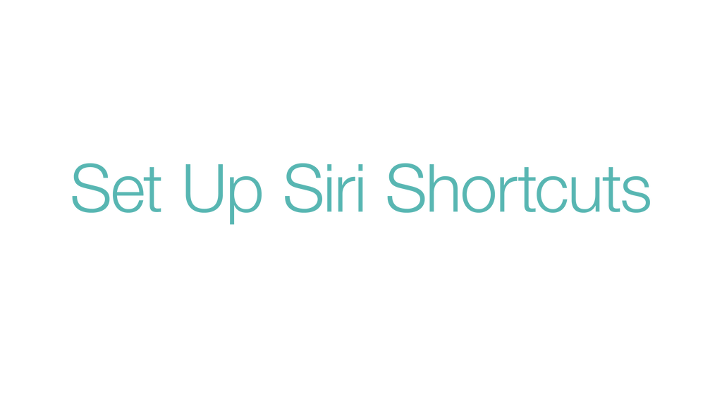 Set Up Siri Shortcuts